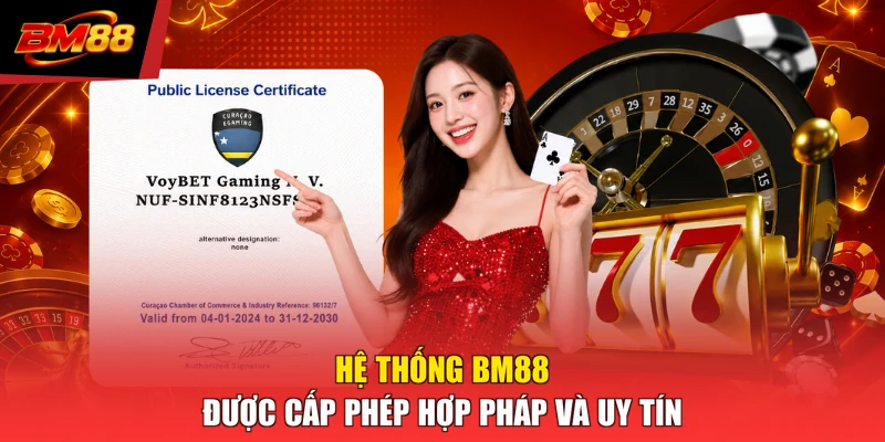 Hệ thống BM88 được cấp phép hợp pháp và uy tín